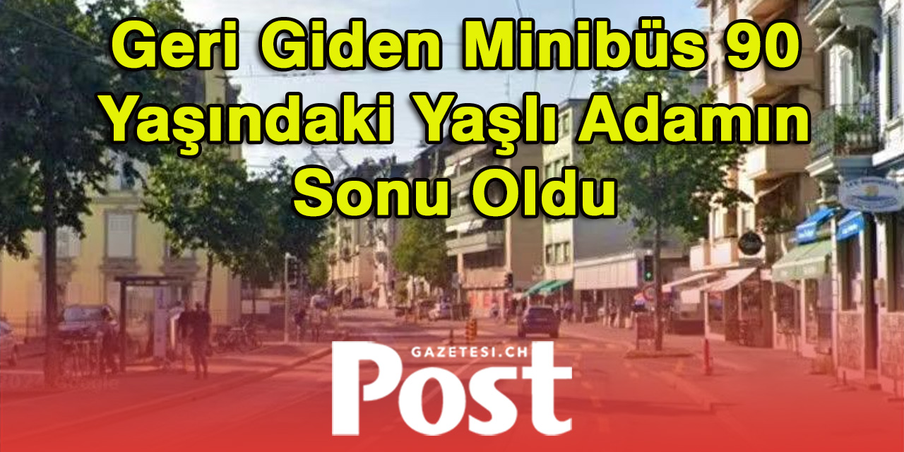 Lozan’da Geri Giden Minibüs 90 Yaşındaki Yayayı Hayattan Kopardı