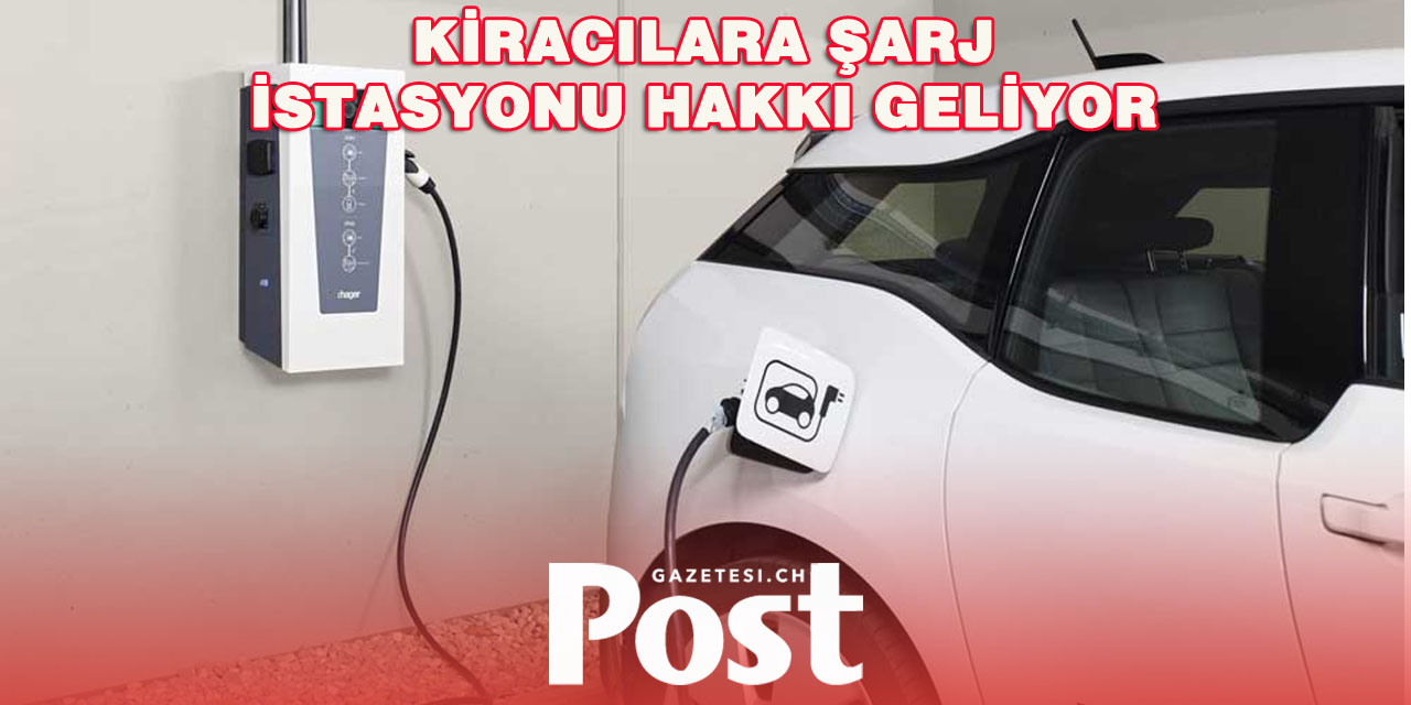 ELEKTRİKLİ ARAÇ KULLANAN KİRACILARA ŞARJ İSTASYONU HAKKI