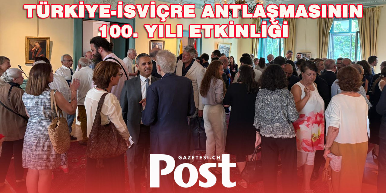 CENEVRE’DE TÜRKİYE-İSVİÇRE DOSTLUK ANTLAŞMASI’NIN 100. YILI KUTLANDI
