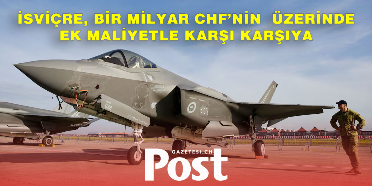 F‑35 Savaş Uçakları İsviçre’ye 1 Milyar Frank Ek Maliyete Mal Olabilir