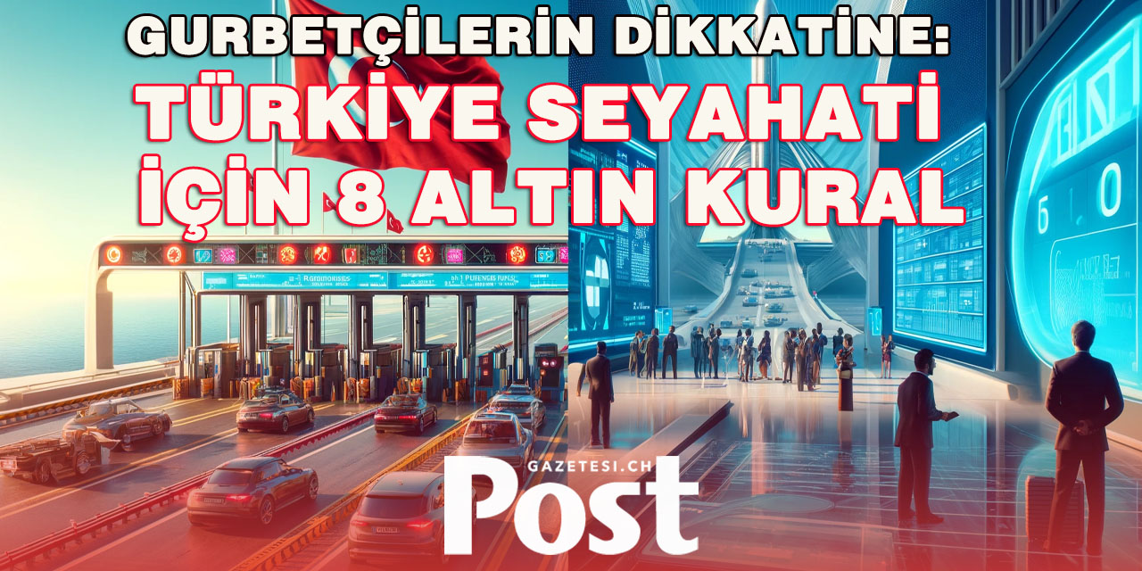 Gurbetçilerin Dikkatine: Türkiye Seyahati İçin 8 Altın Kural