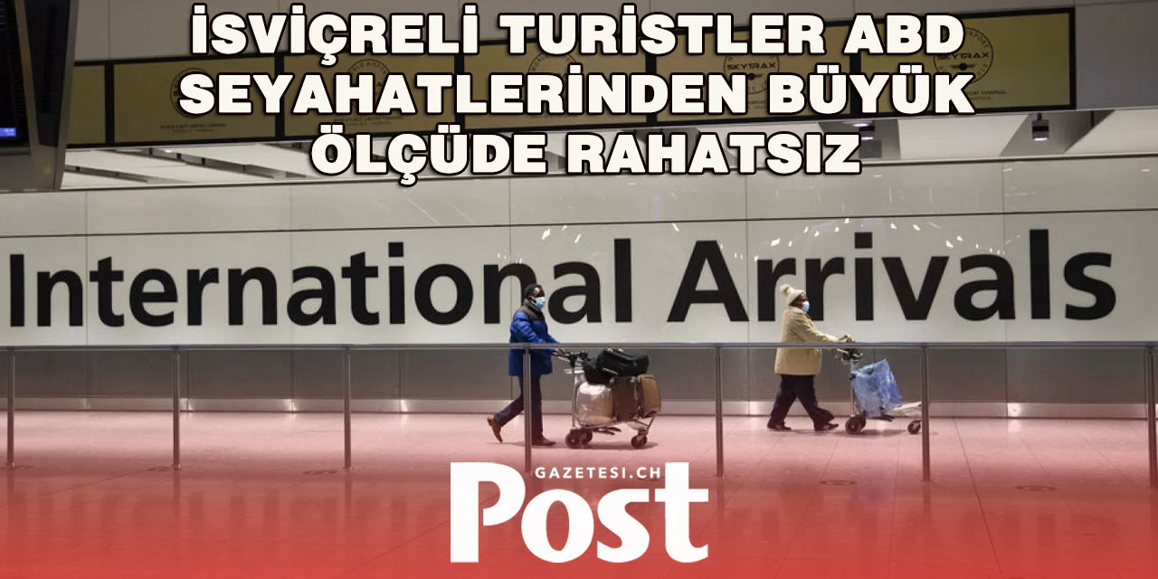 İsviçreli Turistler ABD Seyahatinde Endişeli