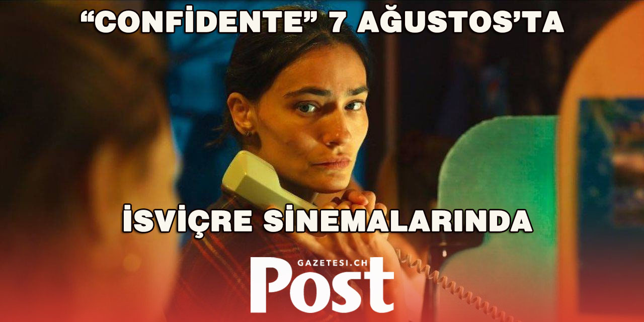 “Confidente” 7 Ağustos’ta İsviçre Sinemalarında