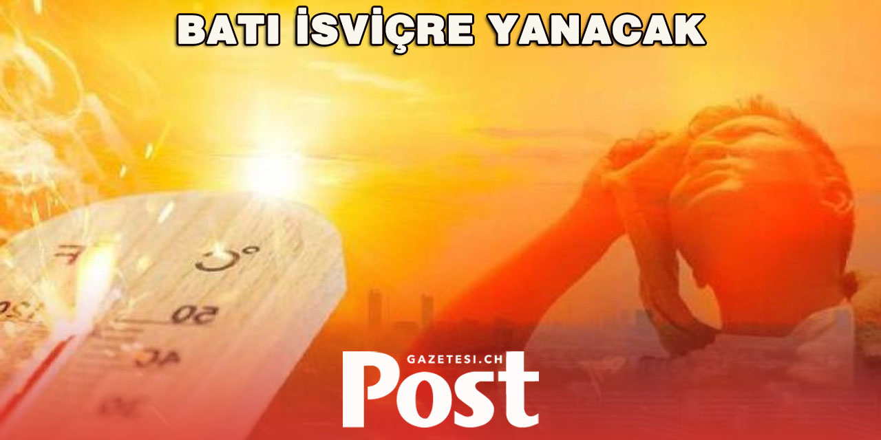 Batı İsviçre 35 dereceyle kavrulacak
