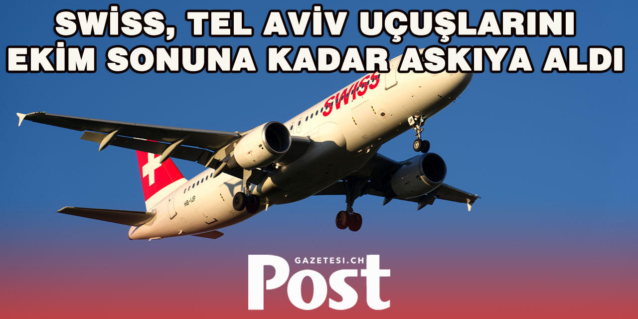 Swiss, Tel Aviv Seferlerini 25 Ekim’e Kadar Durdurdu