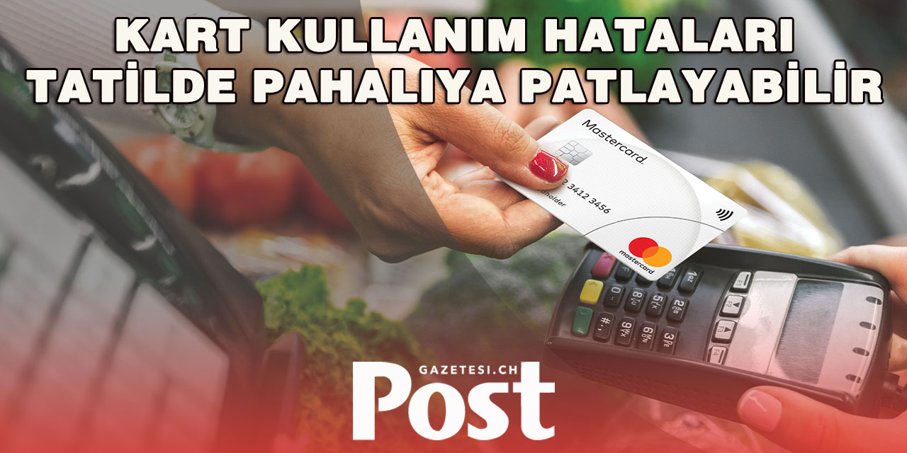 Tatilde Kartla Ödemeye Dikkat!