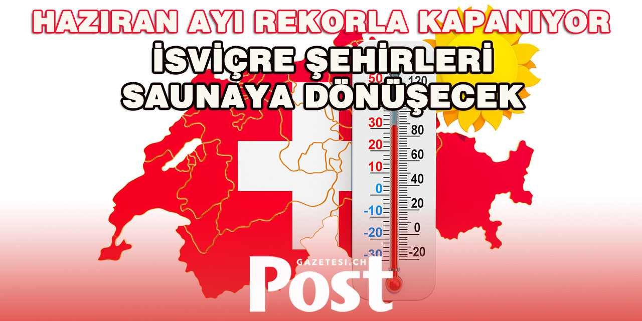 İsviçre’de Kavurucu Sıcaklık Alarmı: 45 Derece Bekleniyo