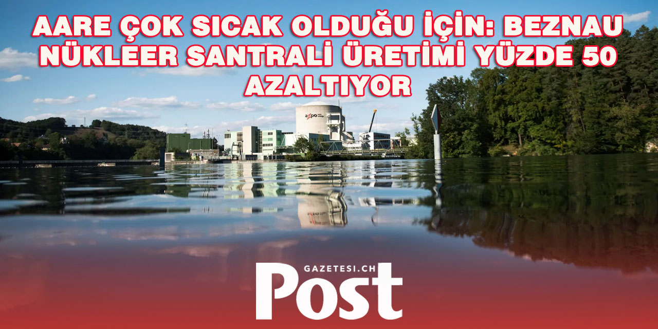 Beznau Nükleer Santrali, Aare Nehri’ndeki Yüksek Sıcaklık Nedeniyle Üretimi Azalttı