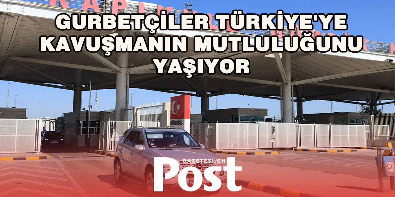 Gurbetçilerin Türkiye'ye gelişleri devam ediyor