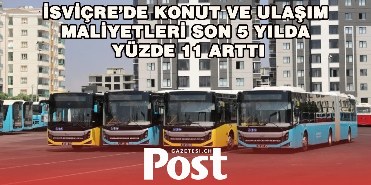 İsviçre’de Konut ve Ulaşım Giderleri Son Beş Yılda Enflasyonun Üzerinde Arttı