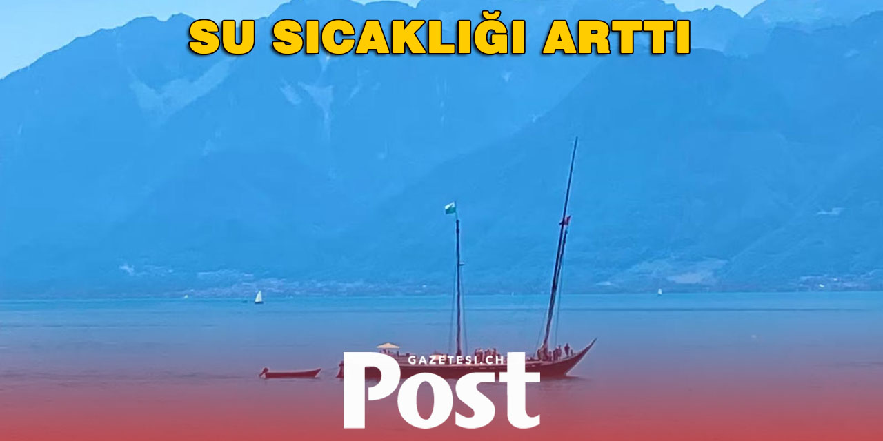 Cenevre Gölü’nde Su Sıcaklığı 25 Derecenin Üzerine Çıktı