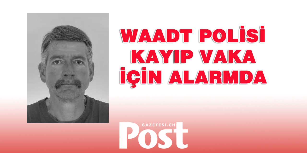 WAADT POLİSİ KAYIP VAKA İÇİN ALARMDA