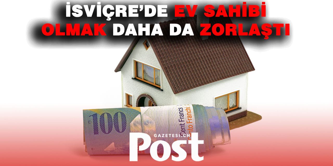 İsviçre’de Kendi Evine Sahip Olma Hayali Daha da Uzaklaşıyor