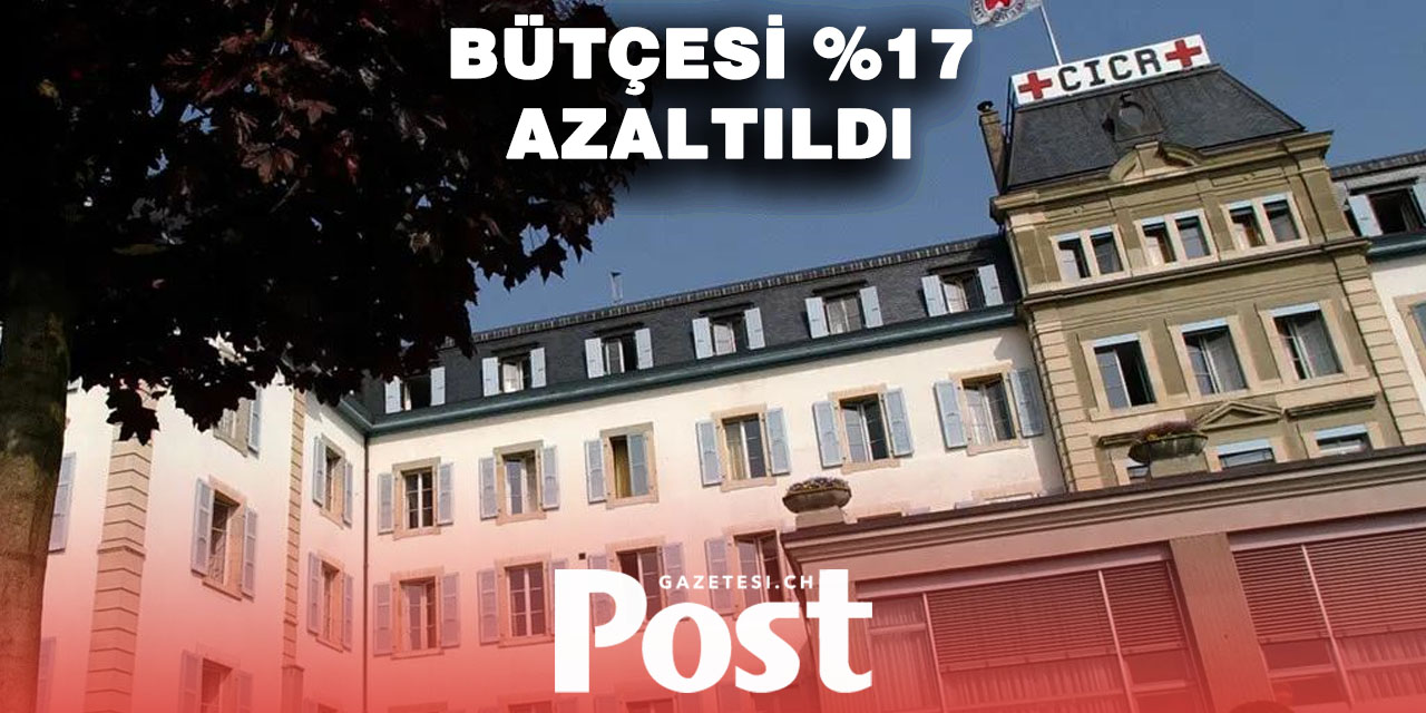 CICR, 2026 bütçesini yüzde 17 oranında azaltıyor