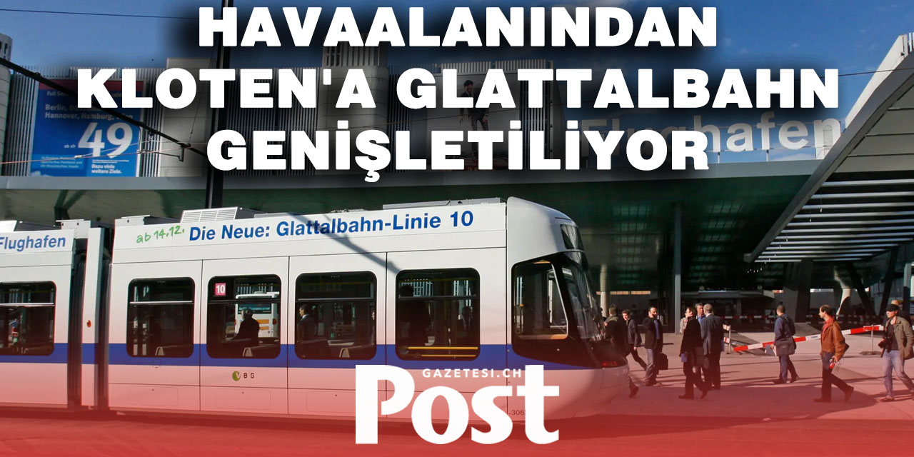 Zürih–Kloten Arasında Glattalbahn Genişletiliyor
