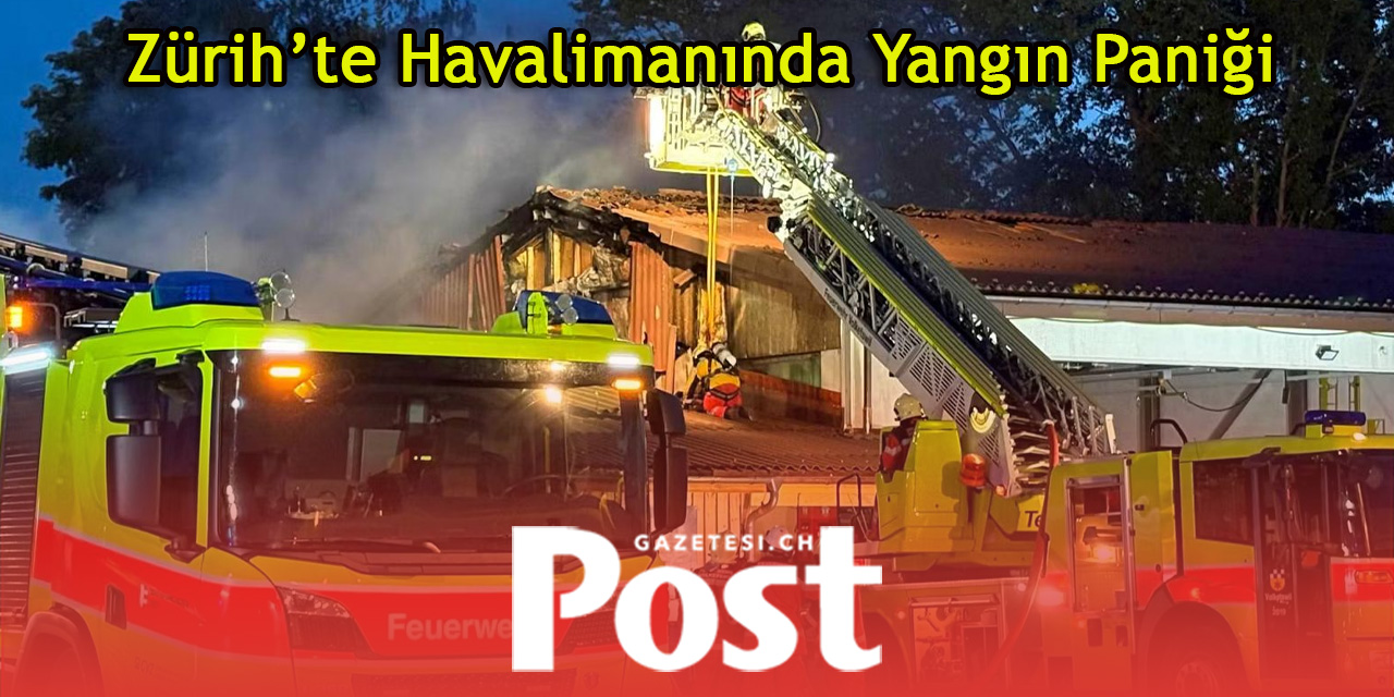 Zürih’teki Speck Havalimanı’nda Şiddetli Yangın: Büyük Maddi Hasar