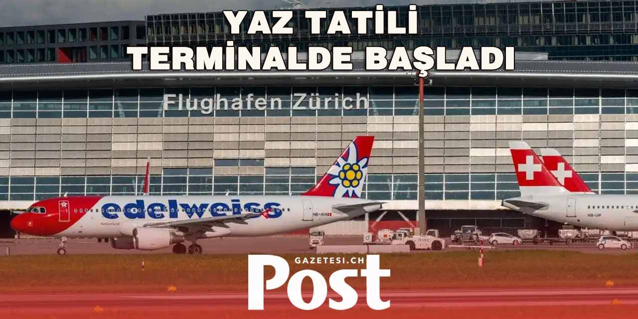Zürih Havalimanı’nda Tatil Şoku