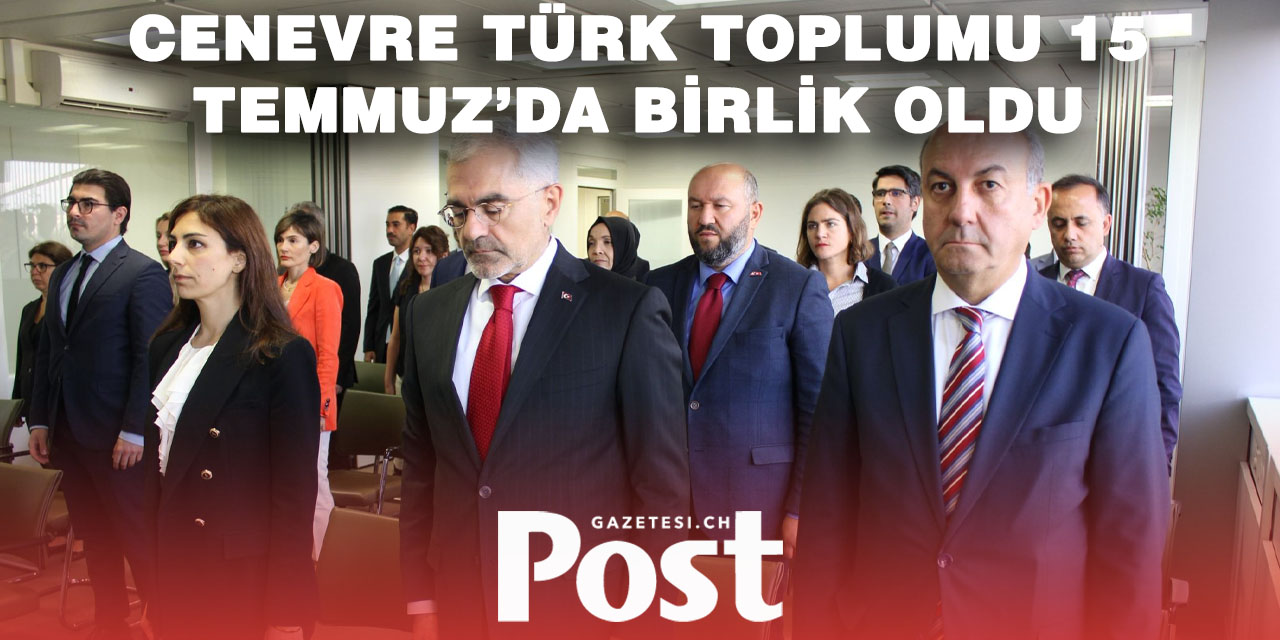 Cenevre Başkonsolosluğunda 15 Temmuz Demokrasi ve Milli Birlik Günü Anıldı