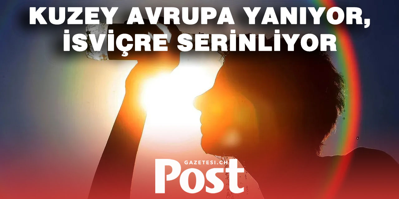 NORD EUROPA KAVRULUYOR, İSVİÇRE’YE SERİN HAVA GELİYOR