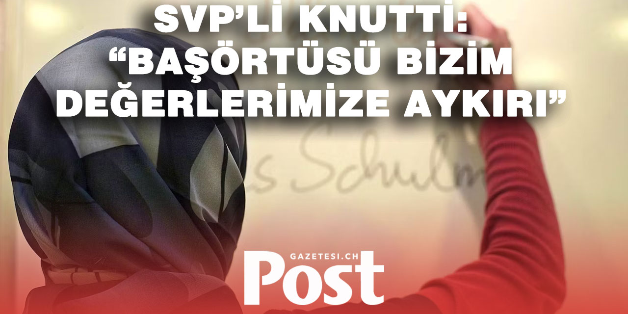 İsviçre’de Yeni Başörtüsü Tartışması: SVP Ülke Genelinde Yasak İstiyor