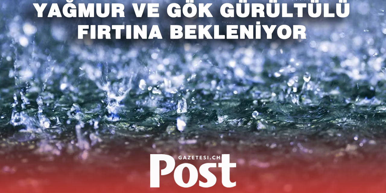 İsviçre’de Pazar Günü Şiddetli Yağmur ve Gök Gürültülü Fırtına Bekleniyor