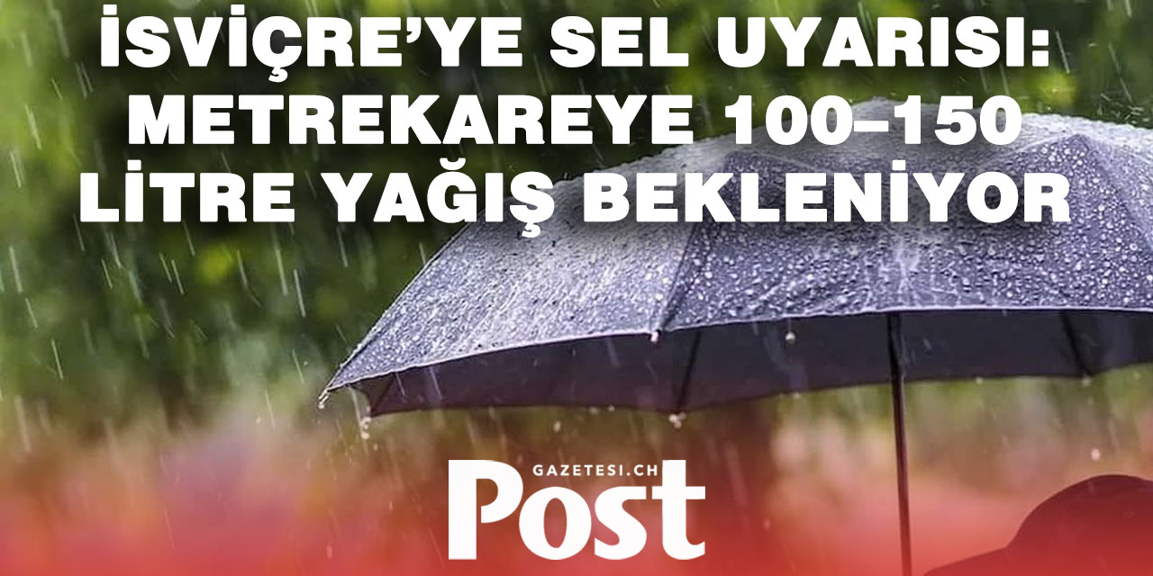 İsviçre’de şiddetli yağış ve sel uyarısı