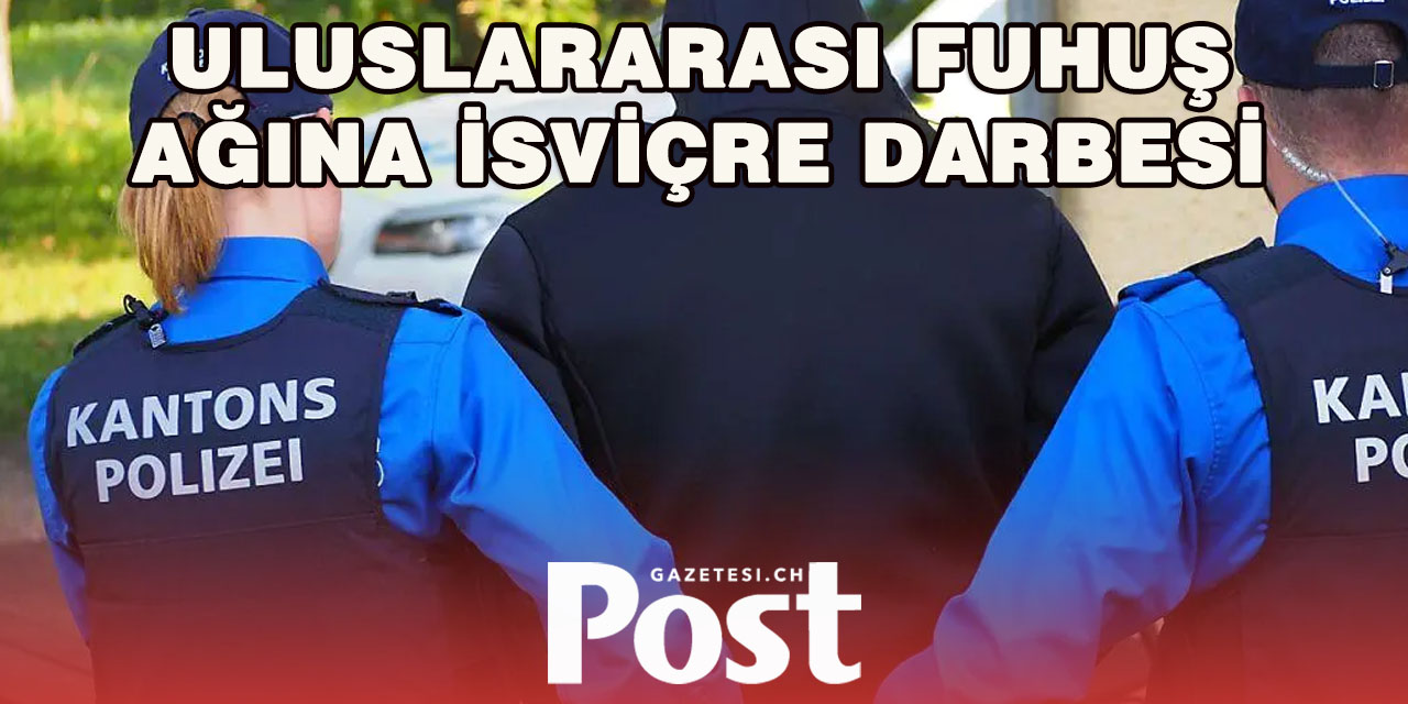 Bern’de Uluslararası Fuhuş Şebekesi Çökertildi