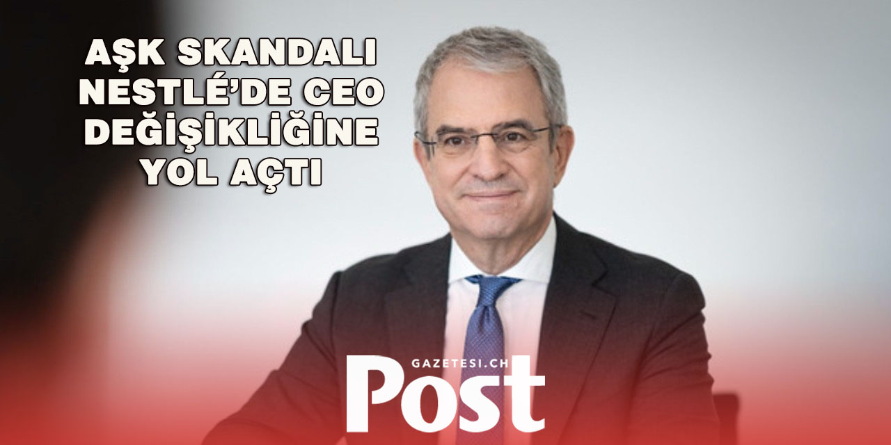 Nestlé CEO’su Laurent Freixe görevden alındı