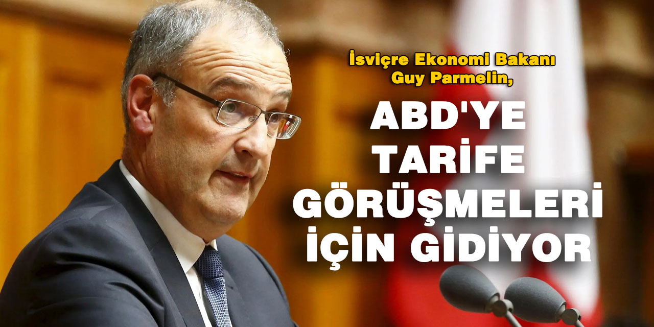 İsviçre Ekonomi Bakanı, ABD'ye tarife görüşmeleri için gidiyor