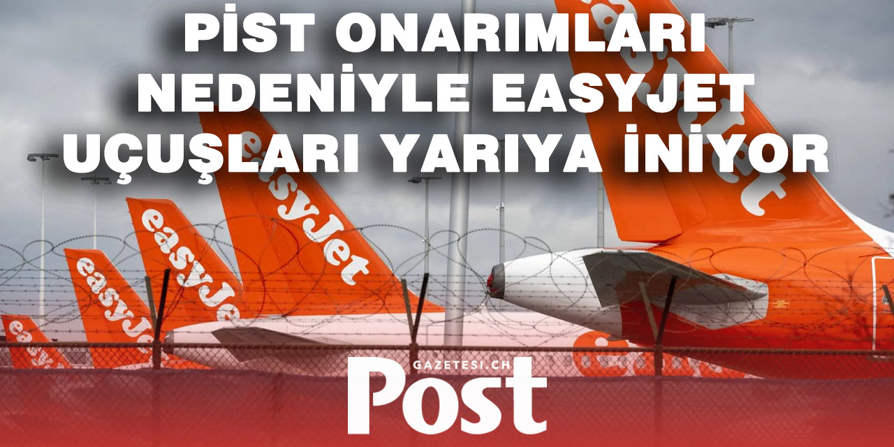 EasyJet, Basel uçuşlarının yarısını iptal ediyor