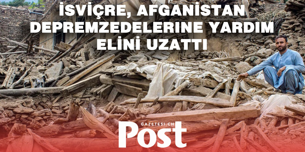 İsviçre’den Afganistan’daki depremzedelere 1 milyon frank yardım
