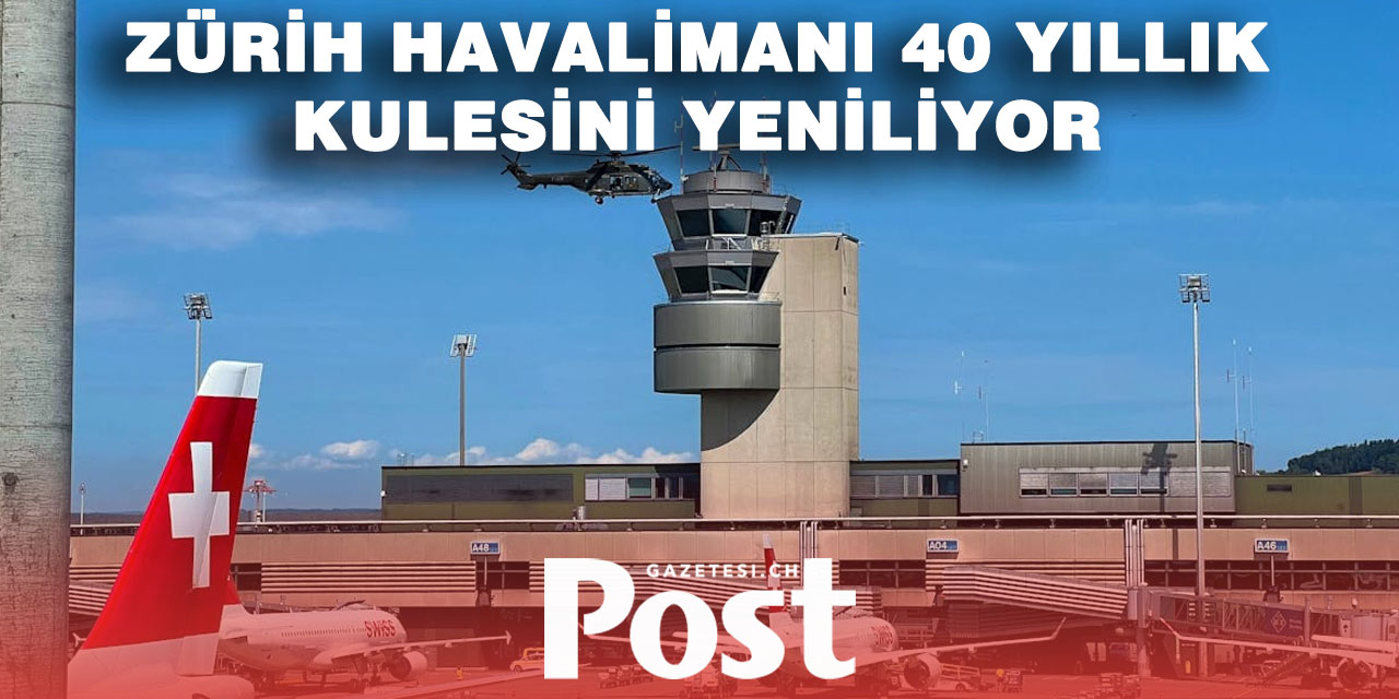 Zürih Havalimanı’na yeni kontrol kulesi geliyor