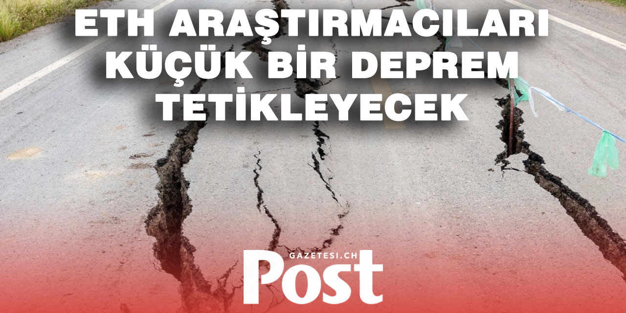 İsviçreli bilim insanları yapay deprem üretecek