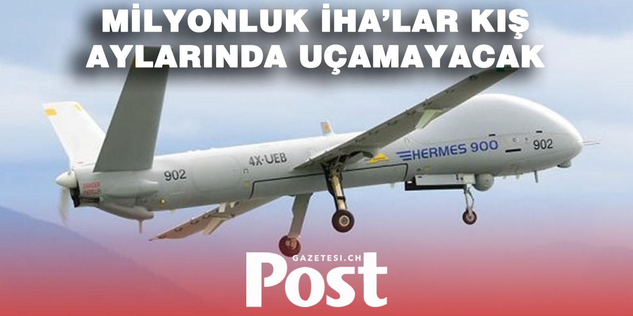 298 Milyonluk İHA’lar Gökyüzüne Çıkamıyor