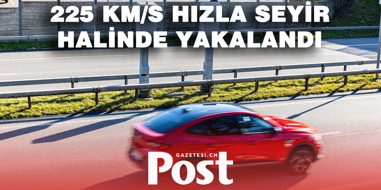 İsviçre’de 225 km/s hızla yakalanan genç İtalyan sürücü ehliyetini kaybetti