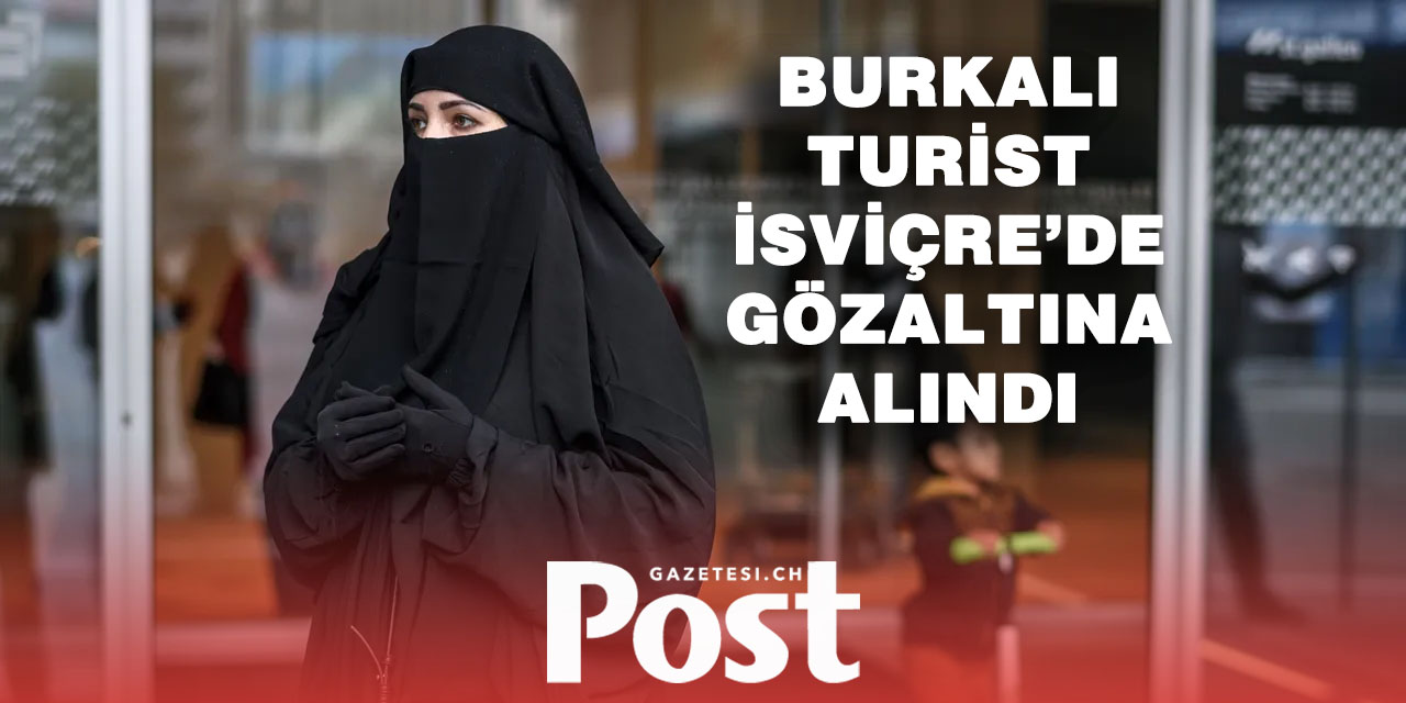 Interlaken’de turist Burka yasağını ihlal ettiği için tutuklandı