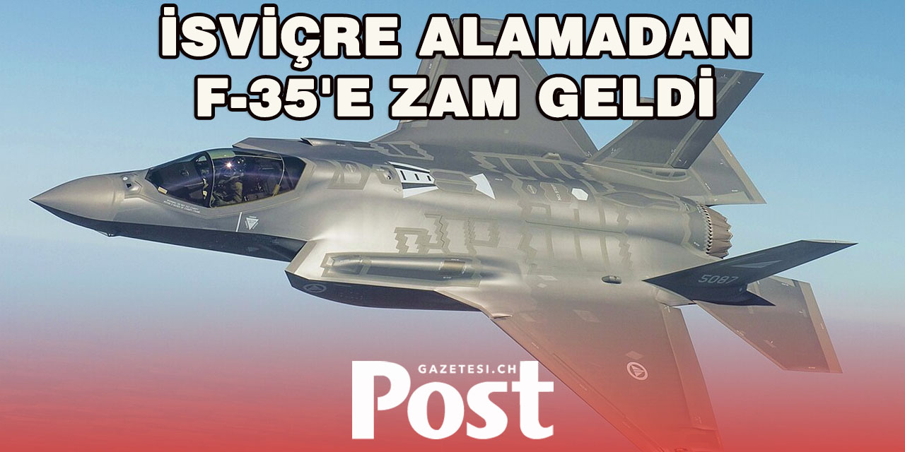 F-35'e zam geldi, ABD ve İsviçre arasında kriz çıktı