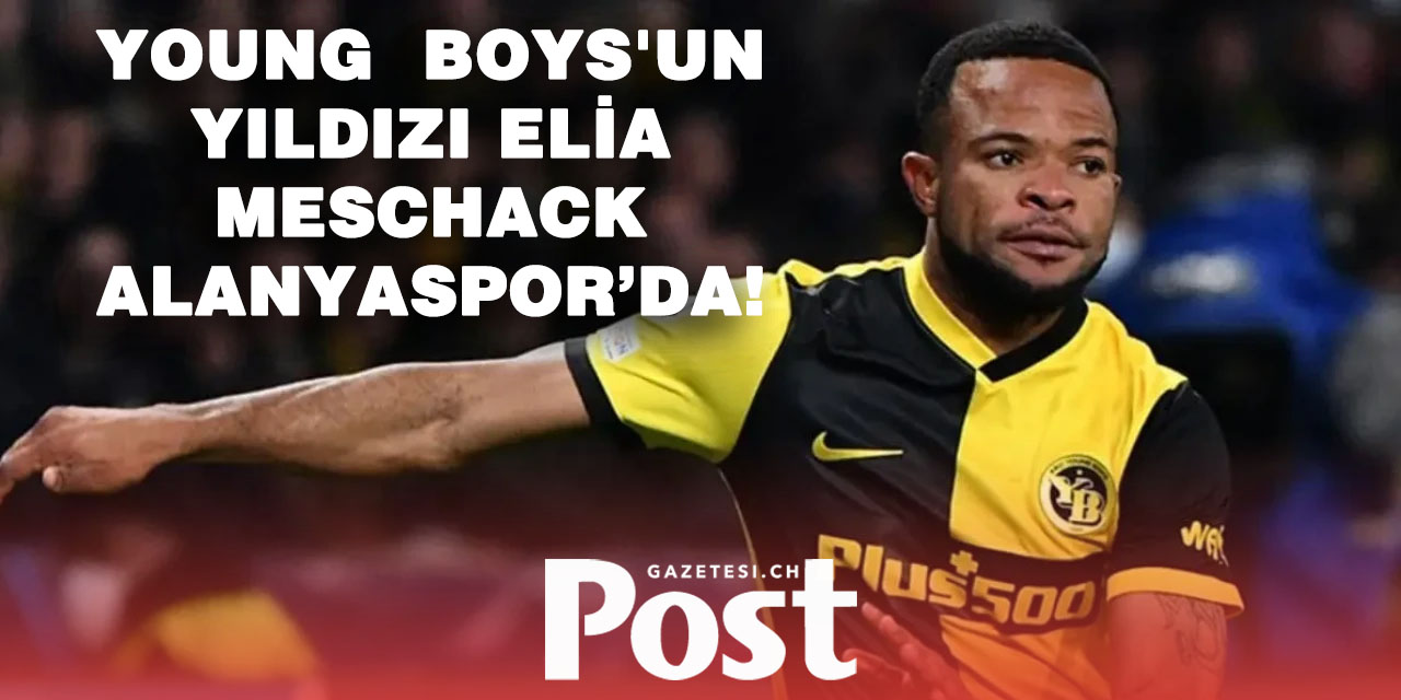 Meschack Elia Bern’den ayrılıyor, Alanyaspor’a katıldı