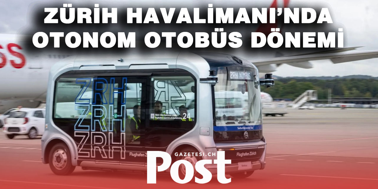 Zürih Havalimanı’nda otonom otobüsler artık personel taşıyor