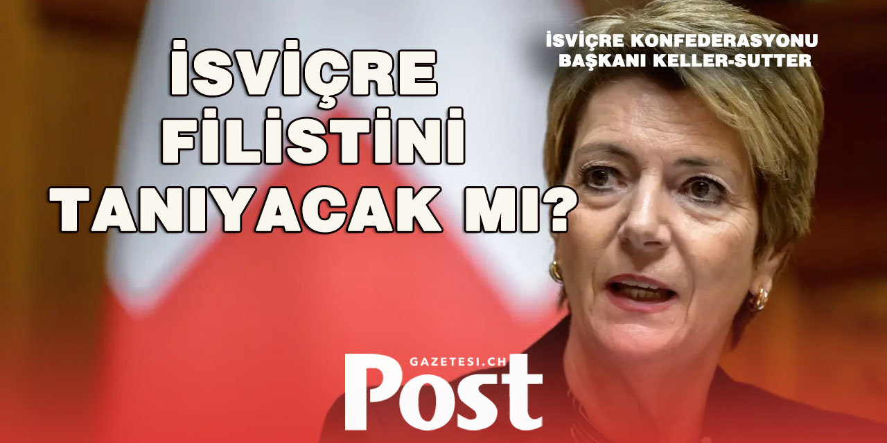 Keller-Sutter: "Filistin Devleti'ni tanımak sürecin başlangıcı değil sonu olacak"