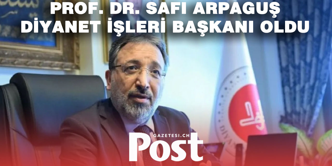 Diyanet İşleri Başkanlığı’na Prof. Dr. Safi Arpaguş atandı!