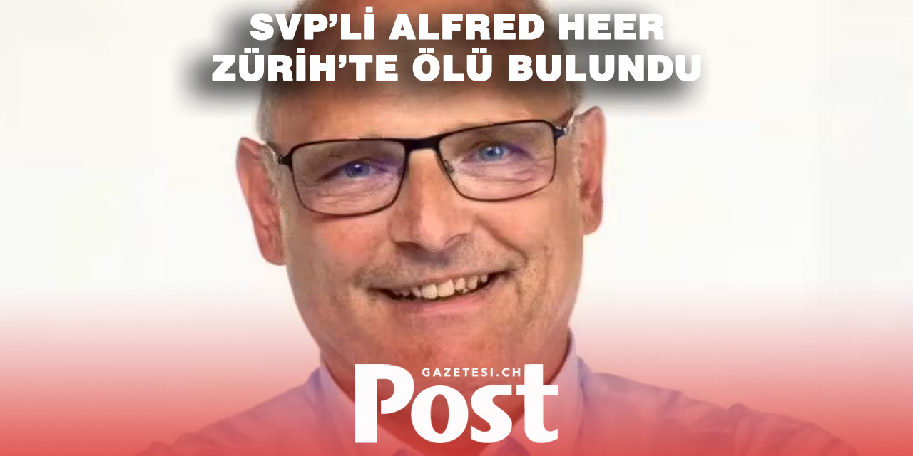 Ulusal Meclis Üyesi Alfred Heer hayatını kaybetti