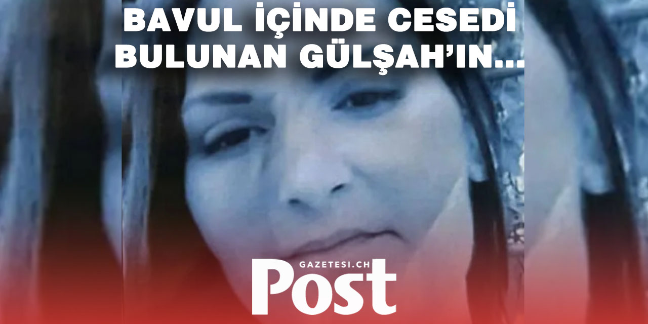 Bavul içinde cesedi bulunan Gülşah’ın ölümüyle ilgili Türk vatandaşı bir adam tutuklandı