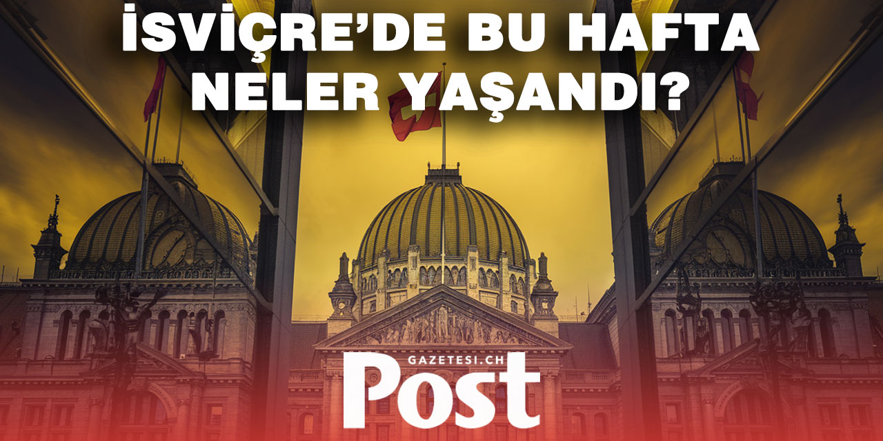 İsviçre'de bu hafta neler yaşandı?