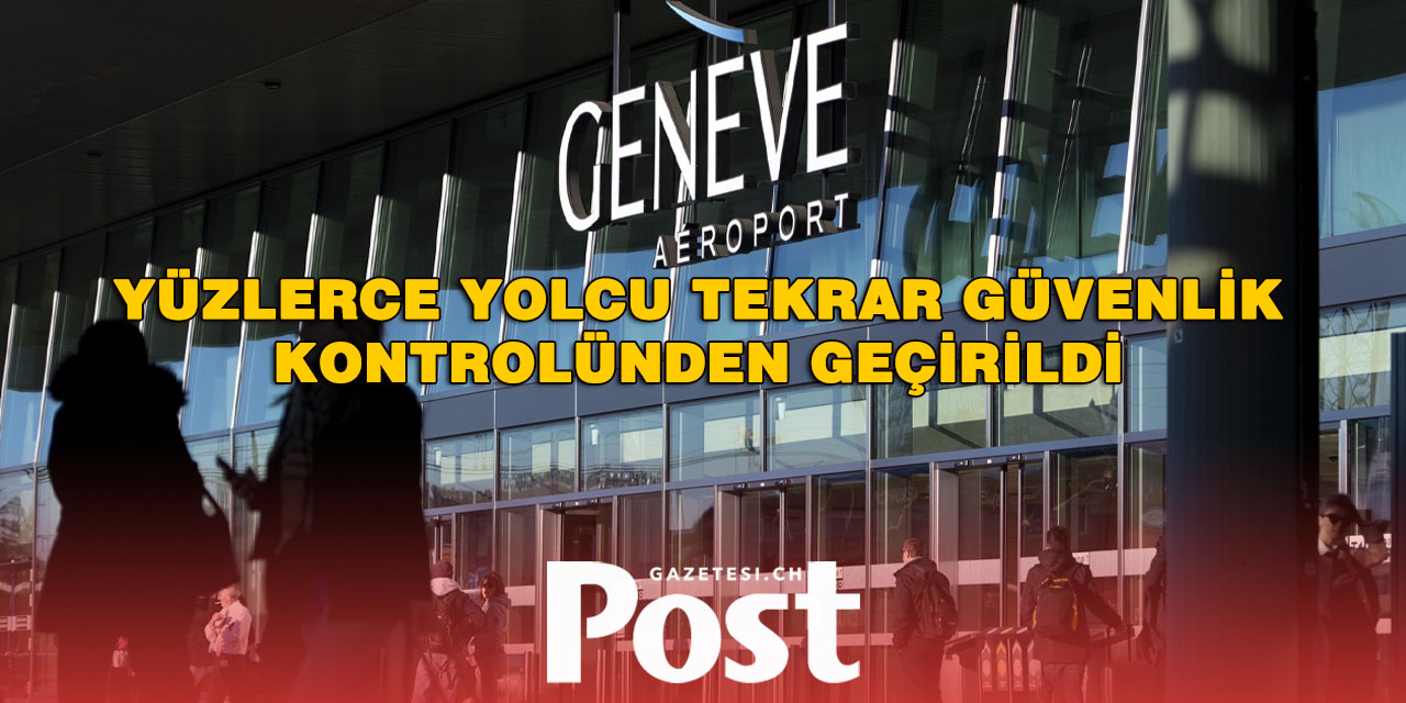 CENEVRE HAVALİMANI’NDA KAOS