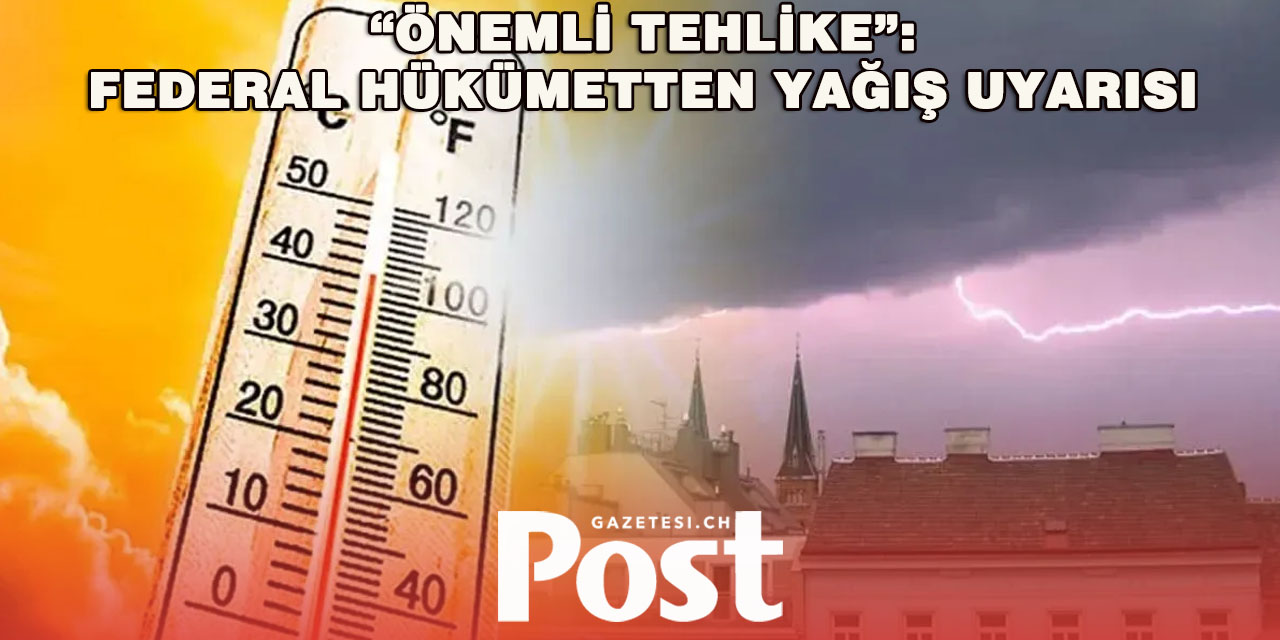Meteorolojiden kırmızı alarm: Orta İsviçre’de sel riski