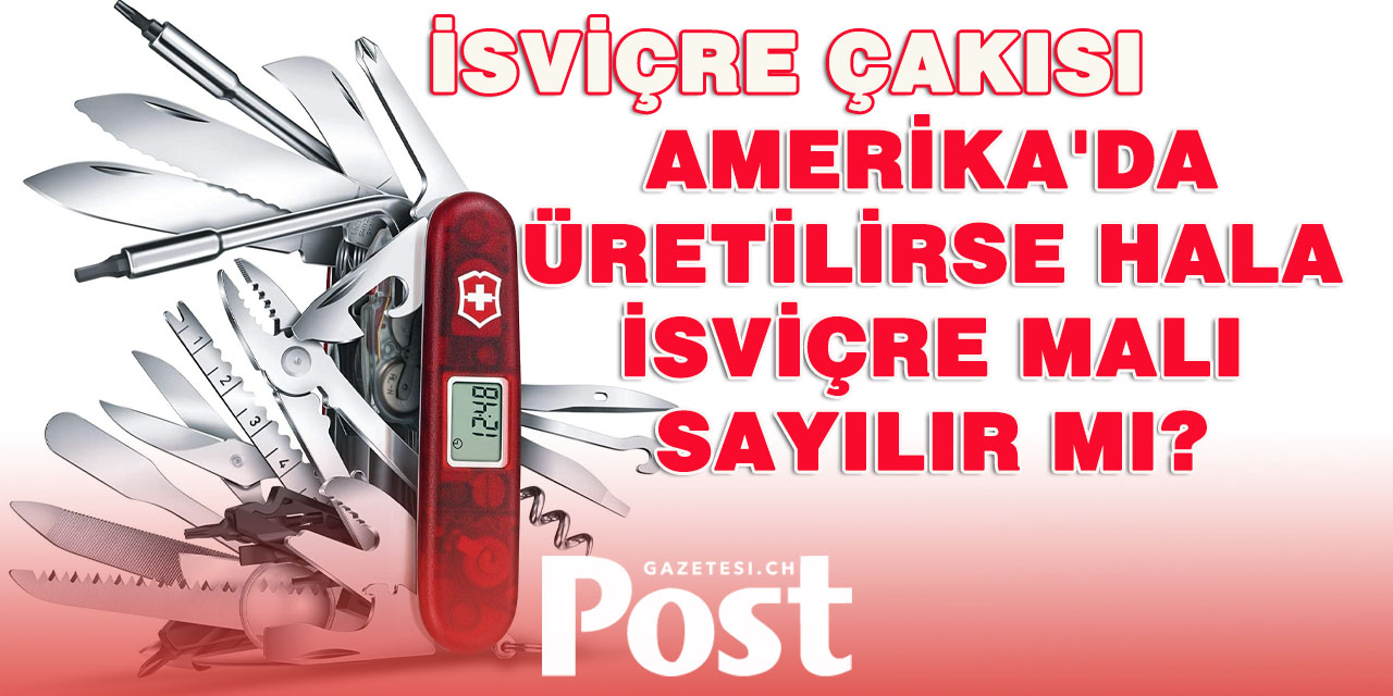 İsviçre çakısı Amerika'da üretilirse hala İsviçre malı sayılır mı?