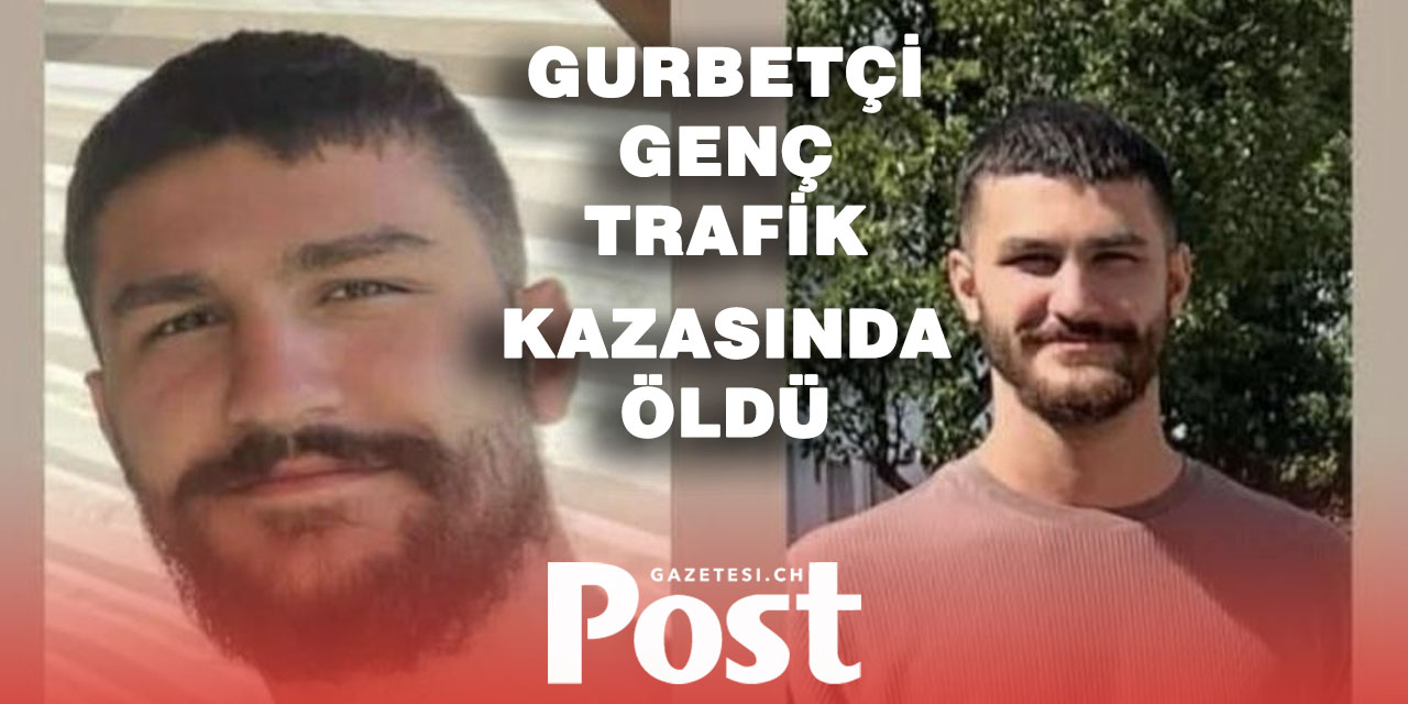 Genç Gurbetçi Trafik Kazasında Hayatını Kaybetti.