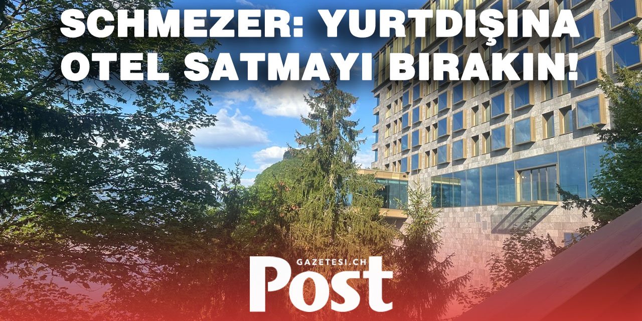 İsviçre’de tartışma: “Otel satışları yabancılara yasaklanmalı”