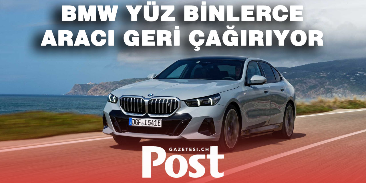BMW’den dev geri çağırma: 9 bin 900 araç İsviçre’de servise çağrıldı